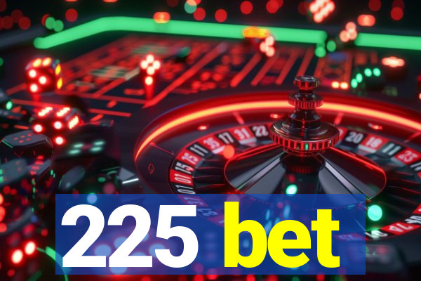 225 bet